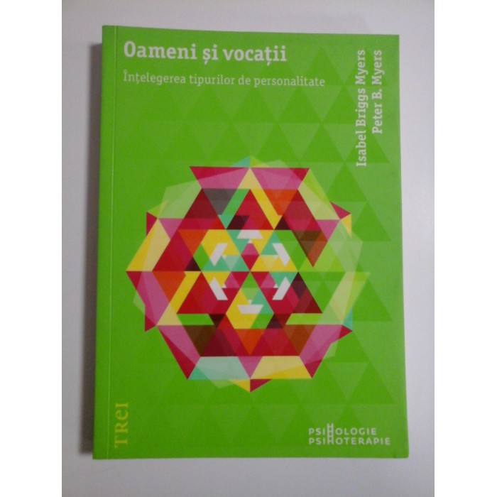 OAMENI SI VOCATII - INTELEGEREA TIPURILOR DE PERSONALITATE - ISABEL BRIGGS MYERS, PETER B. MYERS OAMENI SI VOCATII - INTELEGEREA TIPURILOR DE PERSONALITATE - ISABEL BRIGGS MYERS, PETER B. MYERS